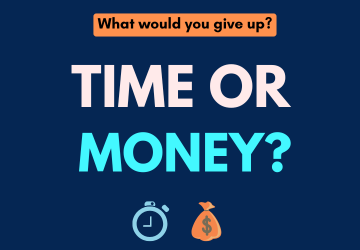 TIME VS MONEY: WHAT'S MORE VALUABLE?